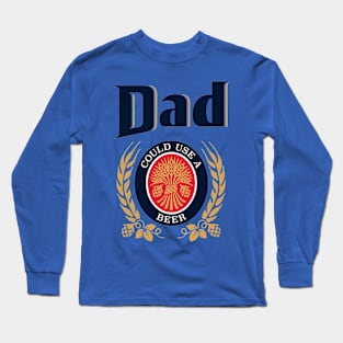 Dad Could Use A Beer Long Sleeve T-Shirt